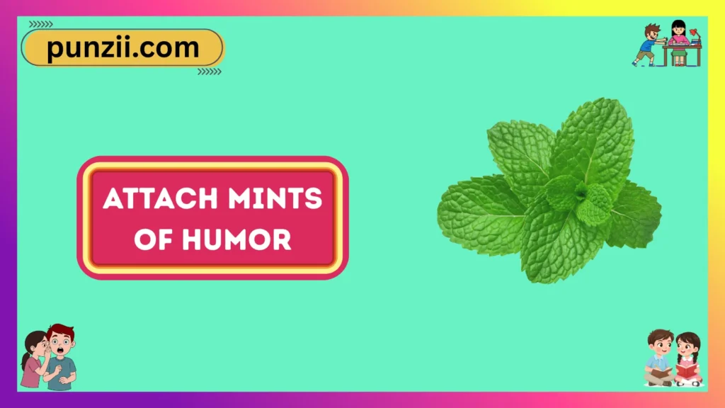 Attach-mints of Humor