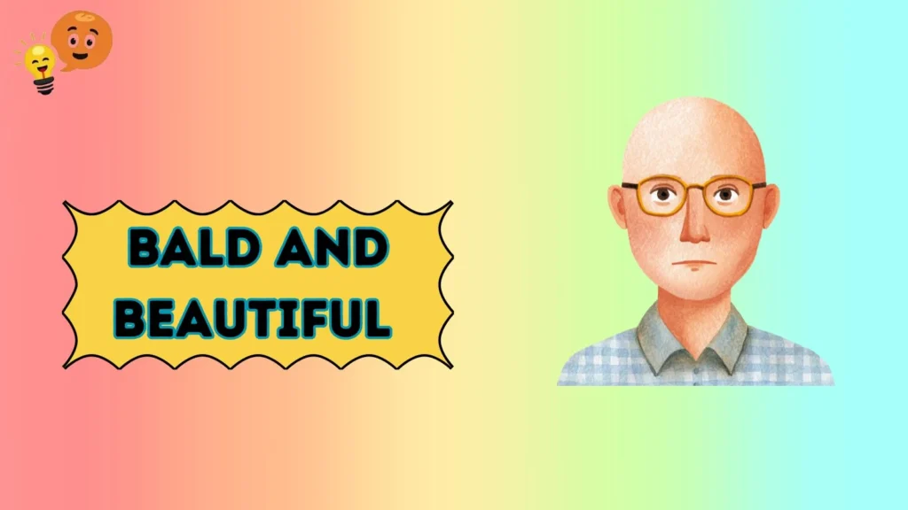 Bald and Beautiful