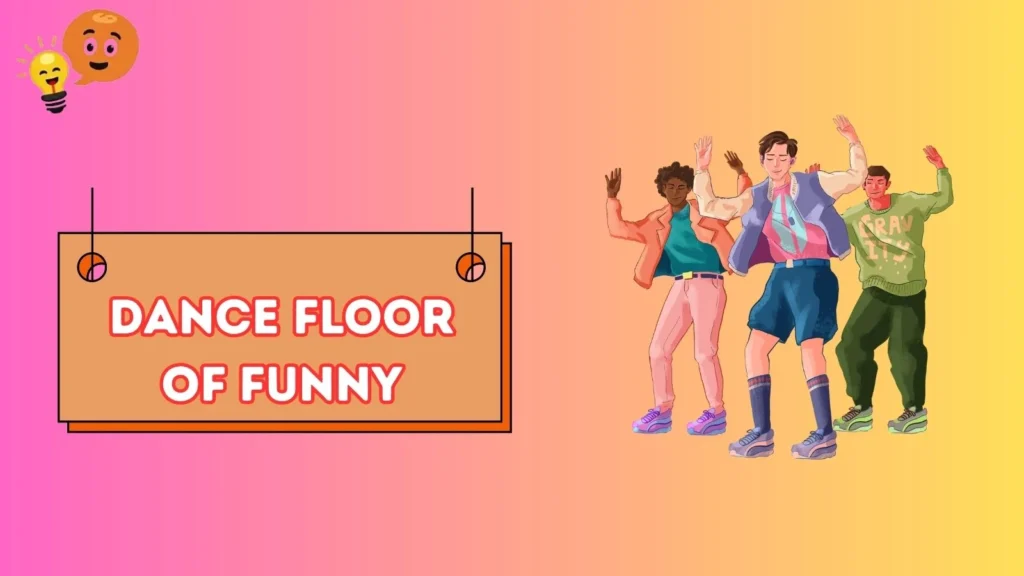 Dance Floor of Funny 