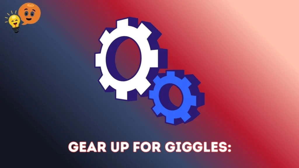Gear Up for Giggles: