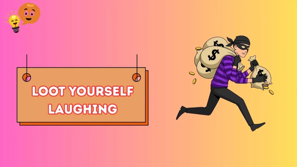 Loot Yourself Laughing
