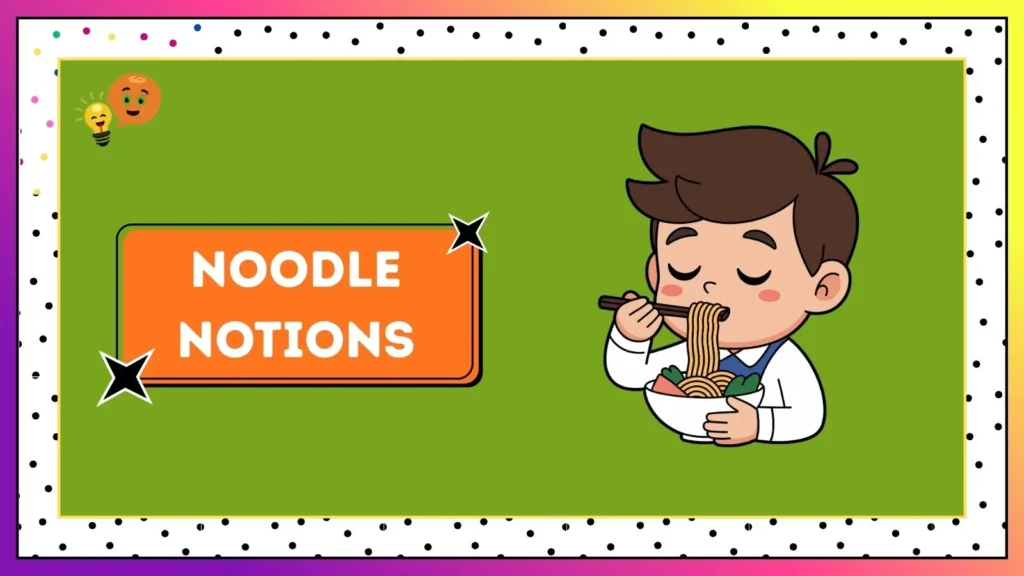 Noodle Notions
