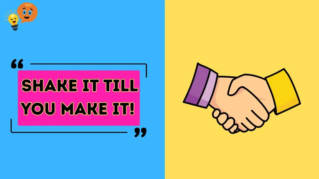 Shake It Till You Make It! 