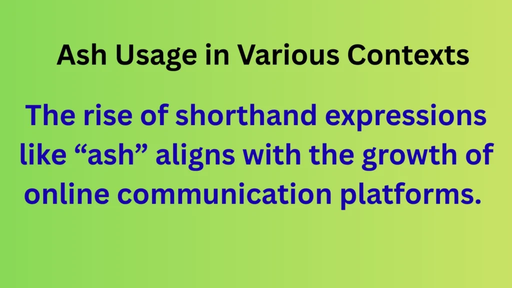 Ash Usage in Various Contexts