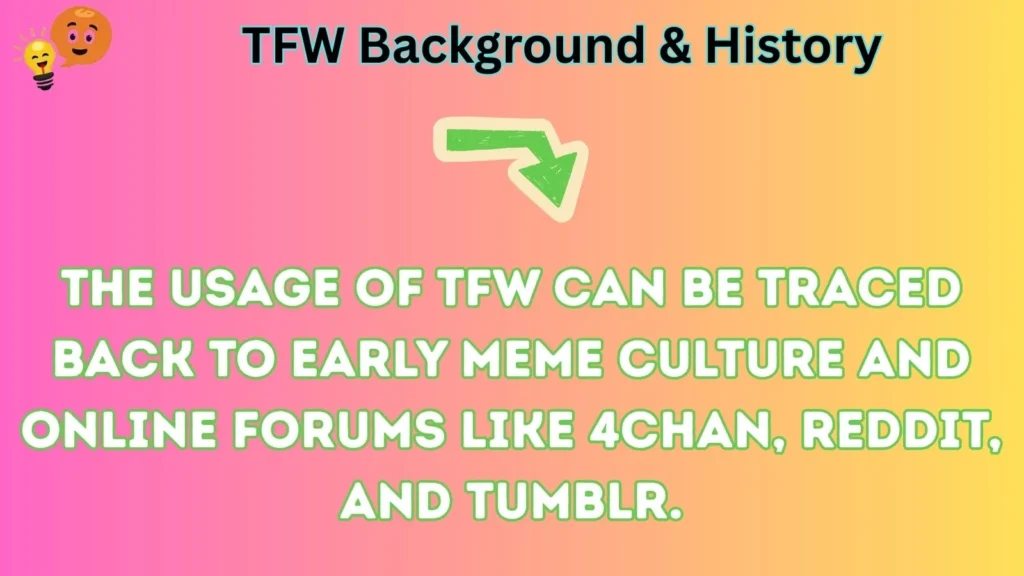 tfw Background & History