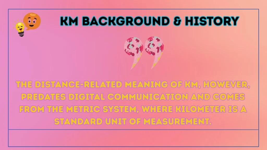 km Background & History