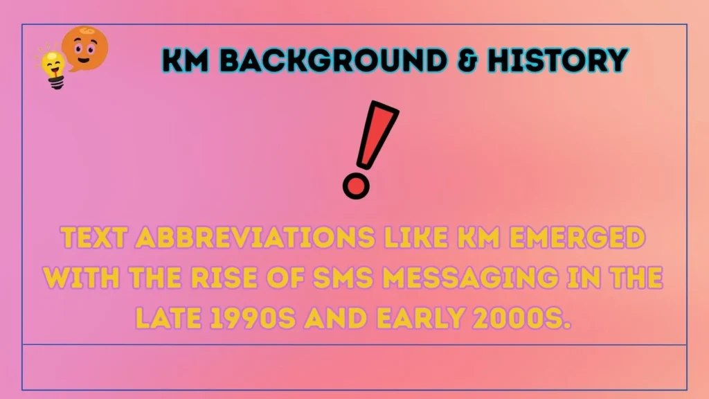 km Background & History