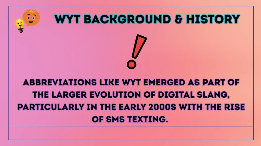wyt Background & History